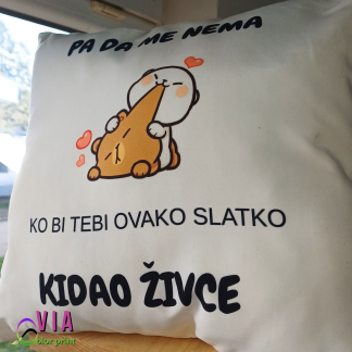 Jastuk-"Pa da me nema ko bi tebi ovako slatko kidao živce"